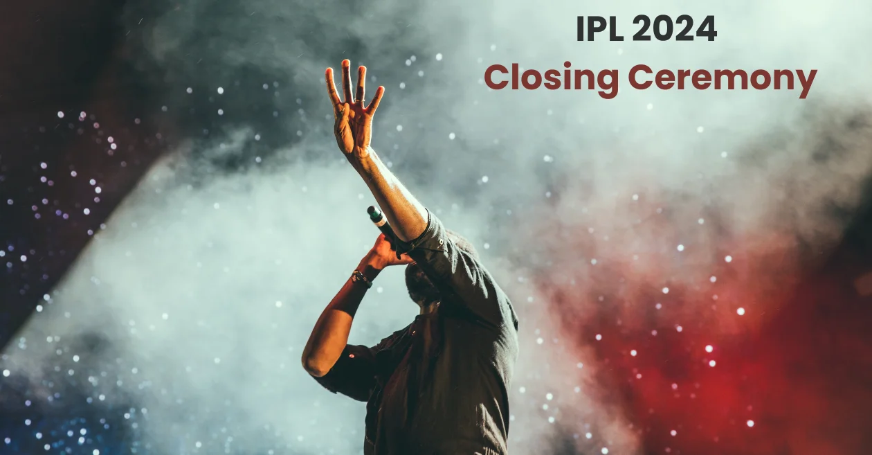 IPL 2024 Closing Ceremony