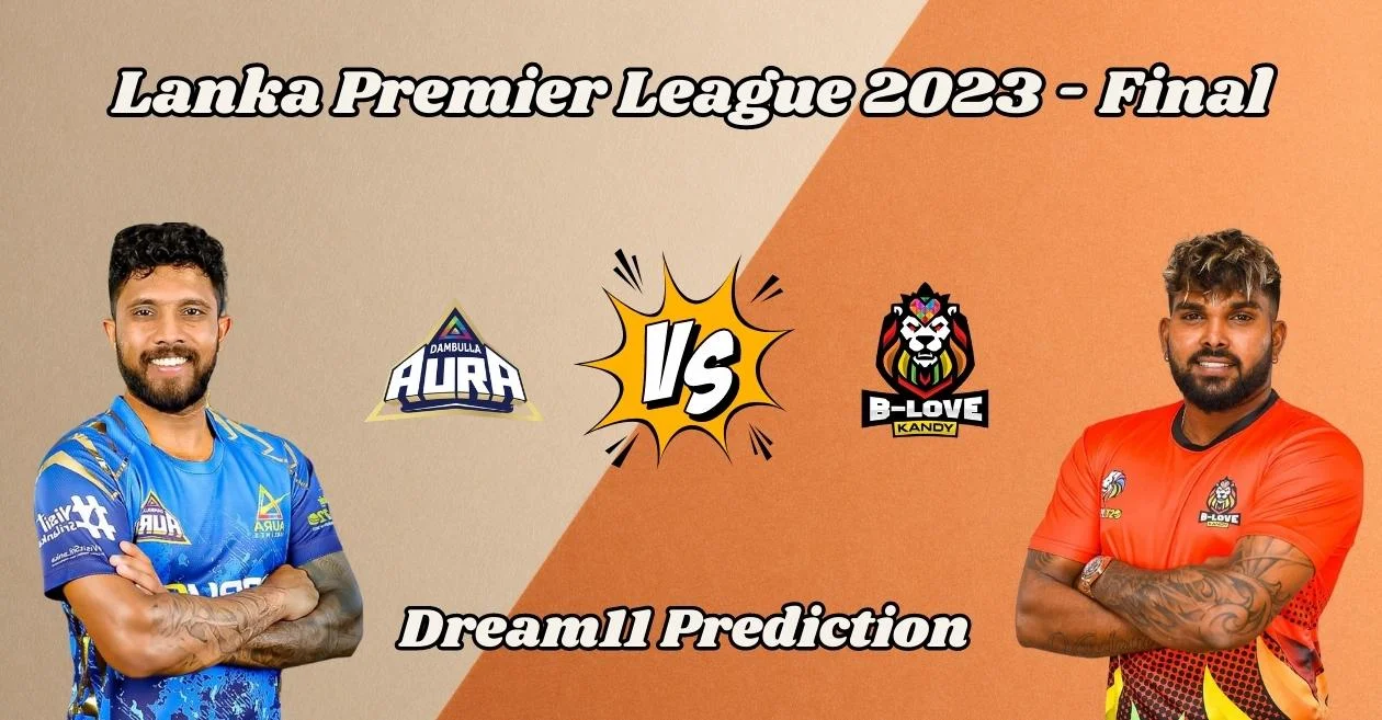 Dambulla Aura vs B-Love Kandy, LPL 2023 Final